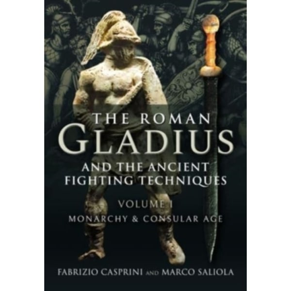 The Roman Gladius and the Ancient Fighting Techniques (inbunden, eng)