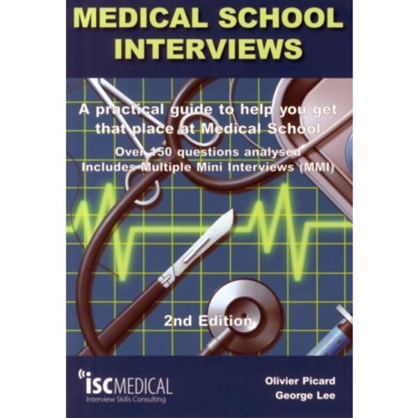 Medical School Interviews: a Practical Guide to Help You Get That Place at Medical School - Over 150 Questions Analysed. Includes Mini-multi Interview