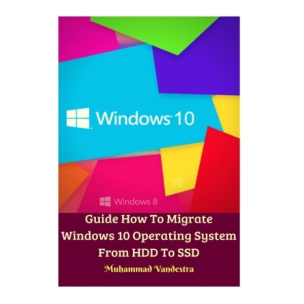 Guide How To Migrate Windows 10 Operating System From HDD To SSD Hardcover Version (inbunden, eng)