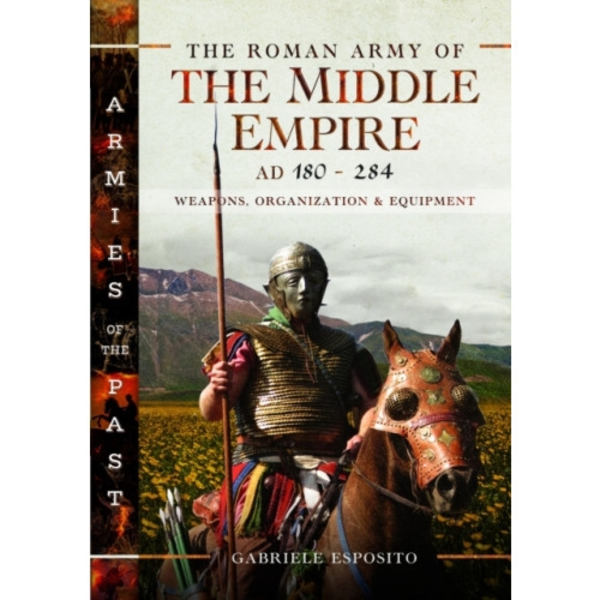 The Roman Army of the Middle Empire, AD 180-284 (inbunden, eng)