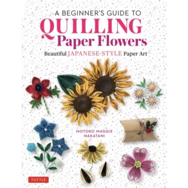 A Beginner's Guide to Quilling Paper Flowers (inbunden, eng)