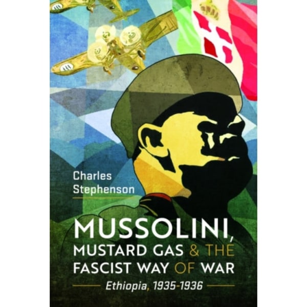 Mussolini, Mustard Gas and the Fascist Way of War (inbunden, eng)