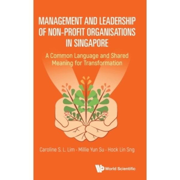 Management And Leadership Of Non-profit Organisations In Singapore: A Common Language And Shared Meaning For Transformation (inbunden, eng)