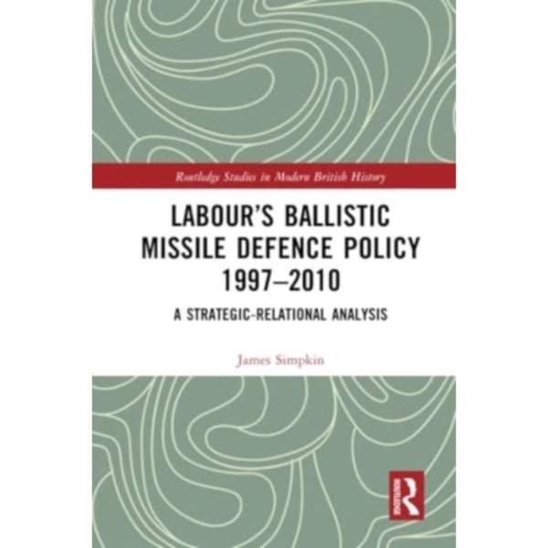 Labour’s Ballistic Missile Defence Policy 1997-2010 (häftad, eng)