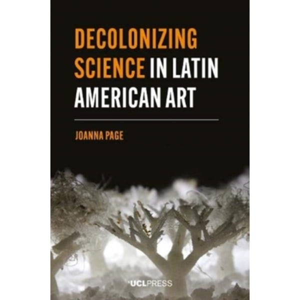 Decolonizing Science in Latin American Art (häftad, eng)