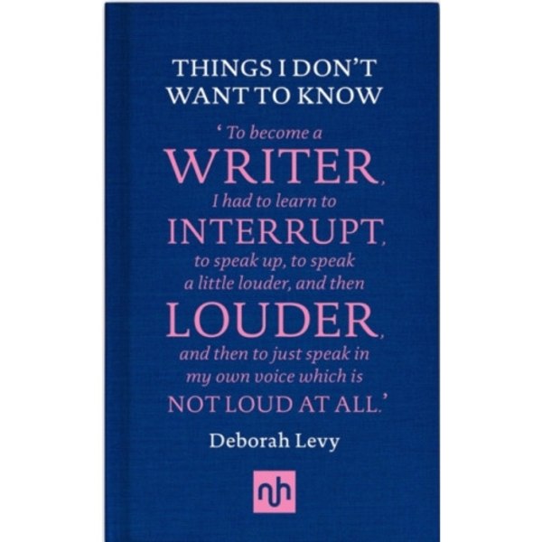 Things I Don't Want to Know: A Response to George Orwell's Why I Write (inbunden, eng)