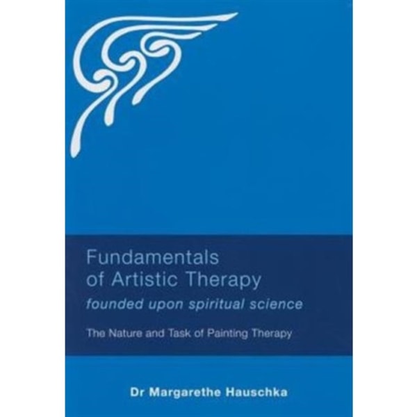 Fundamentals of Artistic Therapy Founded Upon Spiritual Science (häftad, eng)