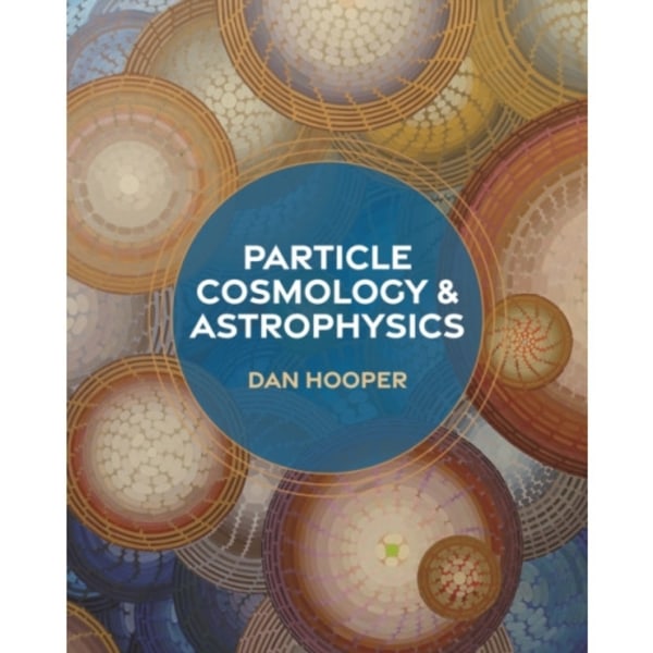 Particle Cosmology and Astrophysics (inbunden, eng)