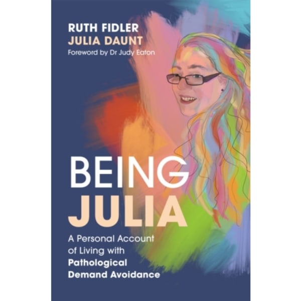 Being Julia - A Personal Account of Living with Pathological Demand Avoidance (häftad, eng)