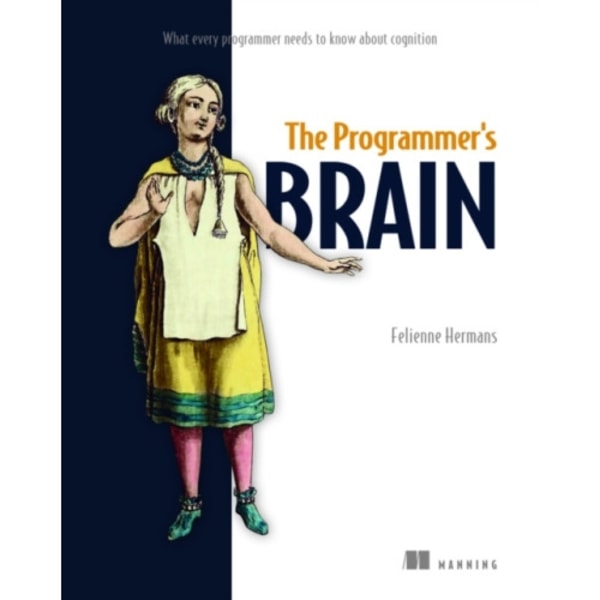 The Programmer's Brain: What every programmer needs to know about cognition (häftad, eng)