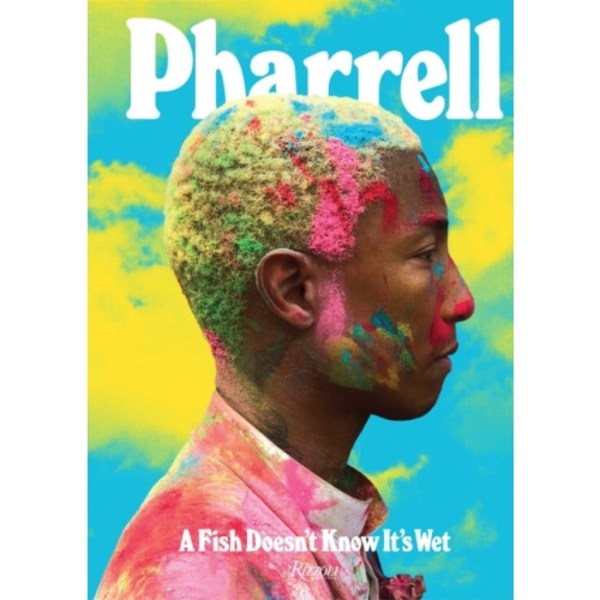 Pharrell: A Fish Doesn't Know It's Wet (inbunden, eng)