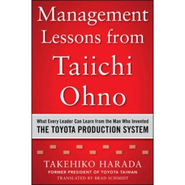 Management Lessons from Taiichi Ohno: What Every Leader Can Learn from the Man who Invented the Toyota Production System (inbunden, eng)