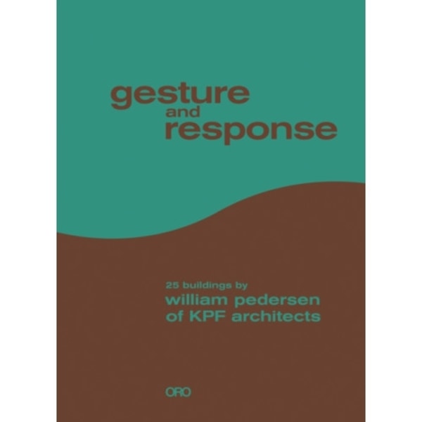 Gesture and Response: William Pedersen of KPF (inbunden, eng)