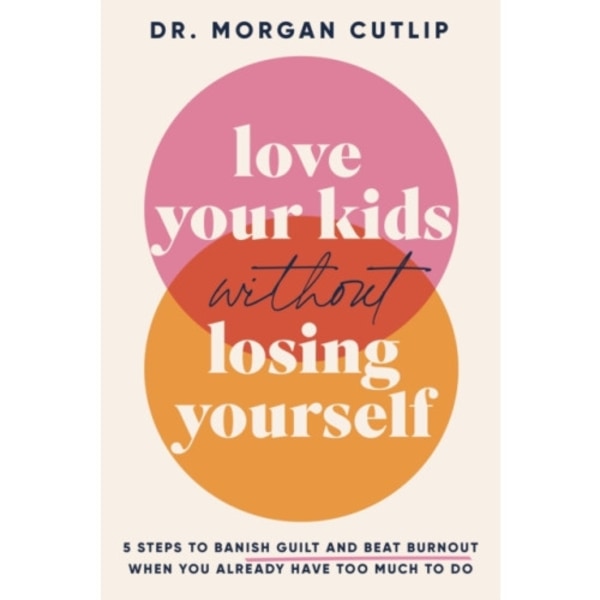 Love Your Kids Without Losing Yourself (inbunden, eng)