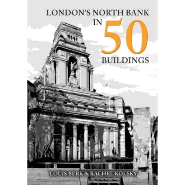 London's North Bank in 50 Buildings (häftad, eng)