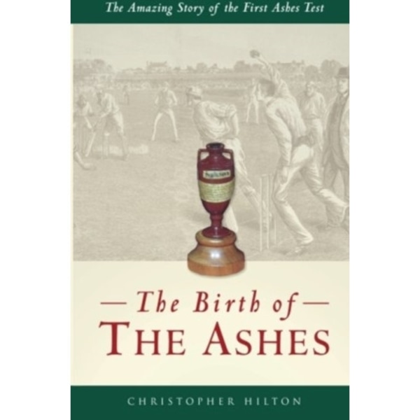 The Birth of the Ashes. The Amazing Story of the First Ashes Test (häftad, eng)