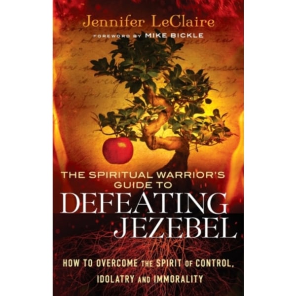 The Spiritual Warrior`s Guide to Defeating Jezeb – How to Overcome the Spirit of Control, Idolatry and Immorality (häftad, eng)