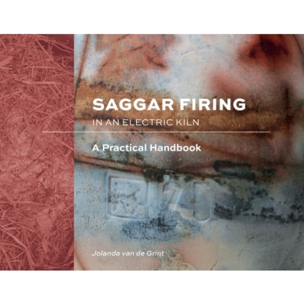 Saggar Firing In An Electric Kiln : A Practical Handbook (inbunden, eng)