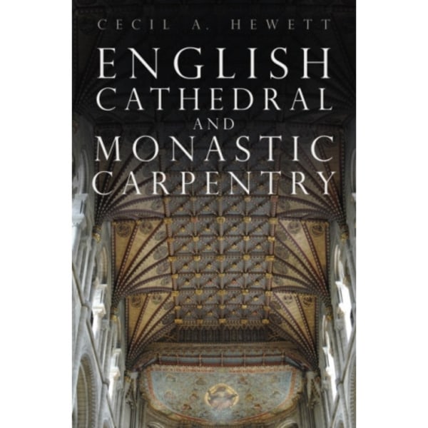 English Cathedral and Monastic Carpentry (häftad, eng)