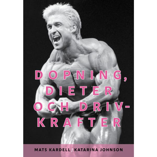 Dopning, dieter och drivkrafter (inbunden)