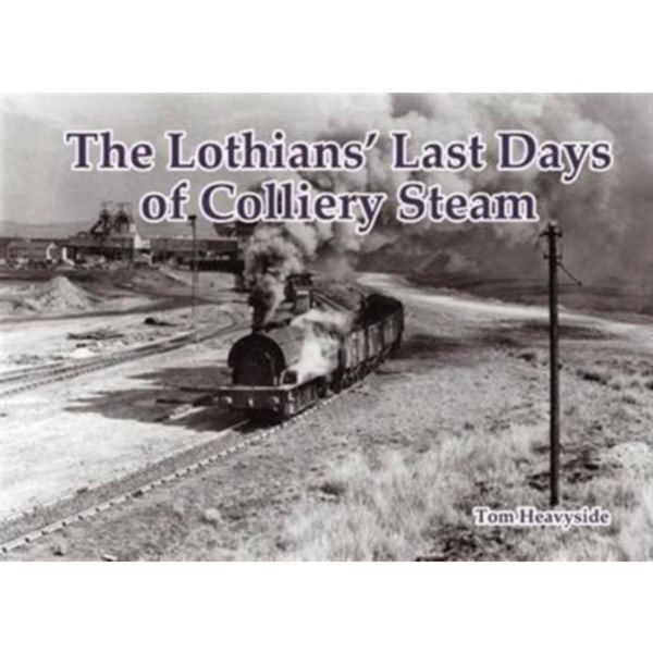 The Lothians' Last Days of Colliery Steam (häftad, eng)