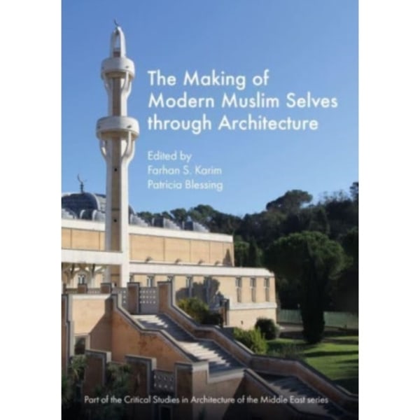 The Making of Modern Muslim Selves through Architecture (inbunden, eng)