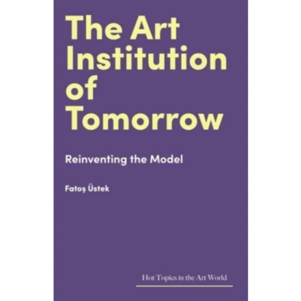 The Art Institution of Tomorrow (inbunden, eng)