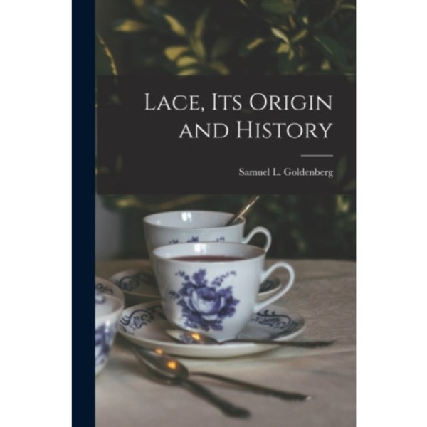 Lace, Its Origin and History (häftad, eng)