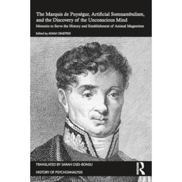 The Marquis de Puysegur, Artificial Somnambulism, and the Discovery of the Unconscious Mind (häftad, eng)