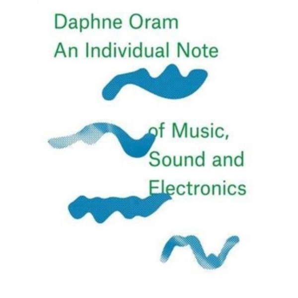 Daphne Oram - an Individual Note of Music, Sound and Electronics (inbunden, eng)