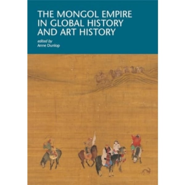 The Mongol Empire in Global History and Art History (häftad, eng)