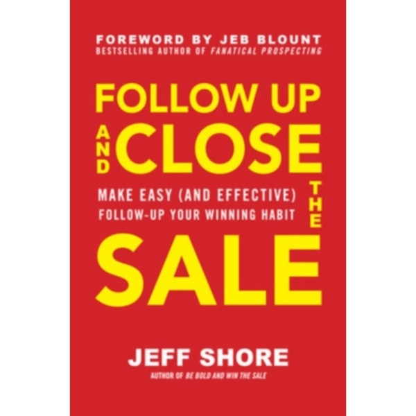 Follow Up and Close the Sale: Make Easy (and Effective) Follow-Up Your Winning Habit (inbunden, eng)