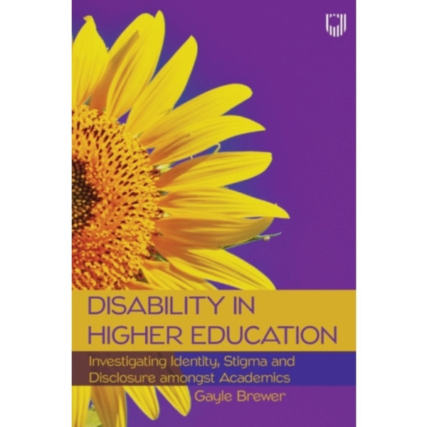 Disability in Higher Education: Investigating Identity, Stigma and Disclosure Amongst Disabled Academics (häftad, eng)
