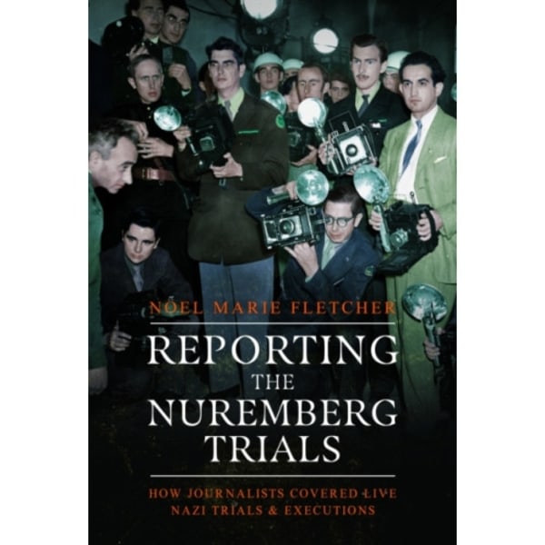 Reporting the Nuremberg Trials (inbunden, eng)