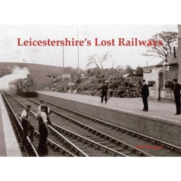 Leicestershire's Lost Railways (häftad, eng)