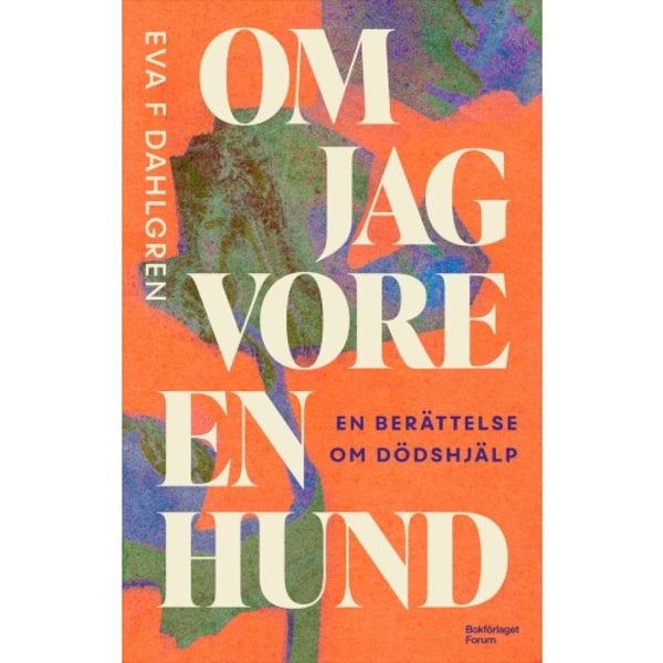 Om jag vore en hund : en berättelse om dödshjälp (inbunden)