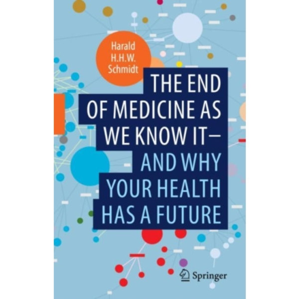 The end of medicine as we know it - and why your health has a future (inbunden, eng)