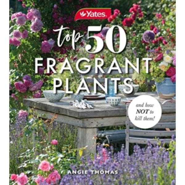 Yates Top 50 Fragrant Plants and How Not to Kill Them! (häftad, eng)