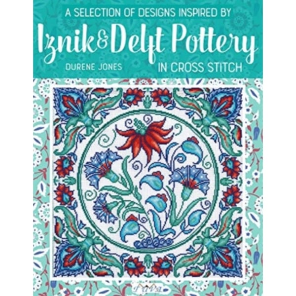 A Selection of Designs Inspired by Iznik and Delft Pottery in Cross Stitch (häftad, eng)