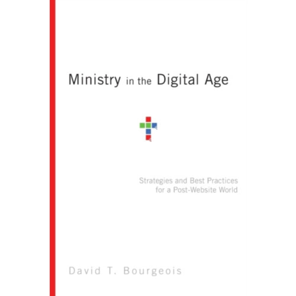 Ministry in the Digital Age – Strategies and Best Practices for a Post–Website World (häftad, eng)
