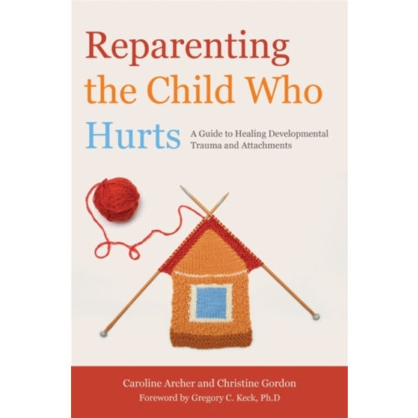 Reparenting the Child Who Hurts (häftad, eng)