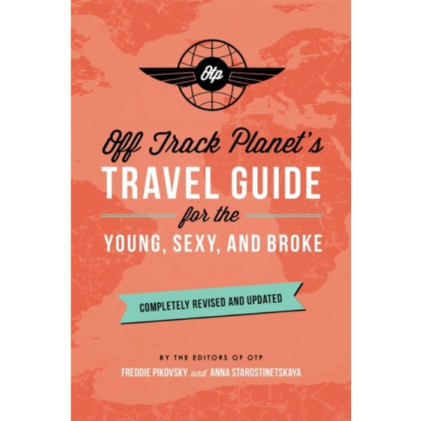 Off Track Planet's Travel Guide for the Young, Sexy, and Broke: Completely Revised and Updated (häftad, eng)