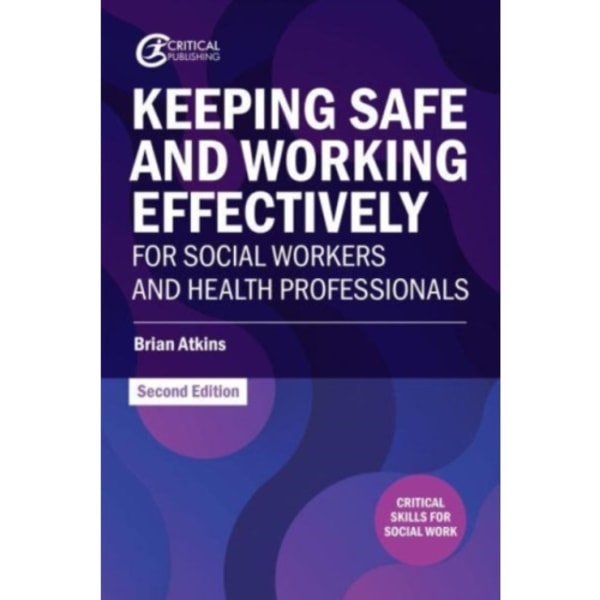 Keeping Safe and Working Effectively For Social Workers and Health Professionals (häftad, eng)