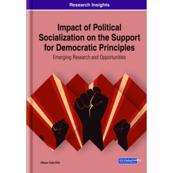 Impact of Political Socialization on the Support for Democratic Principles: Emerging Research and Opportunities (inbunden, eng)