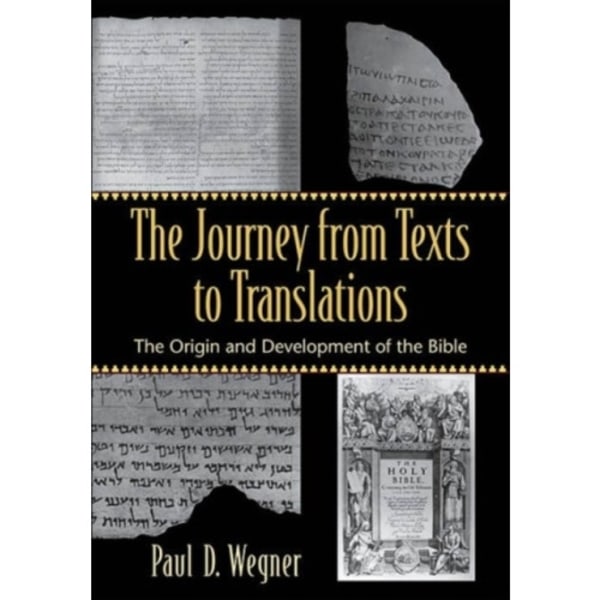 The Journey from Texts to Translations – The Origin and Development of the Bible (häftad, eng)