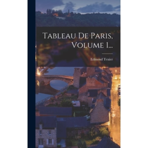 Tableau De Paris, Volume 1... (inbunden, fre)