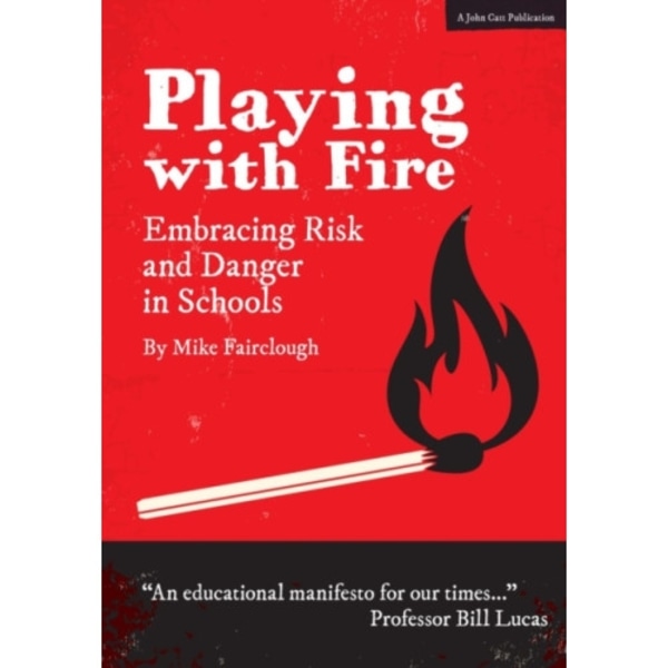 Playing with Fire: Embracing Risk and Danger in Schools (häftad, eng)