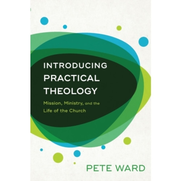 Introducing Practical Theology – Mission, Ministry, and the Life of the Church (häftad, eng)