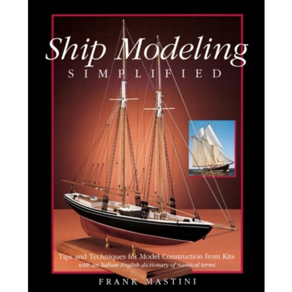 Ship Modeling Simplified: Tips and Techniques for Model Construction from Kits (häftad, eng)