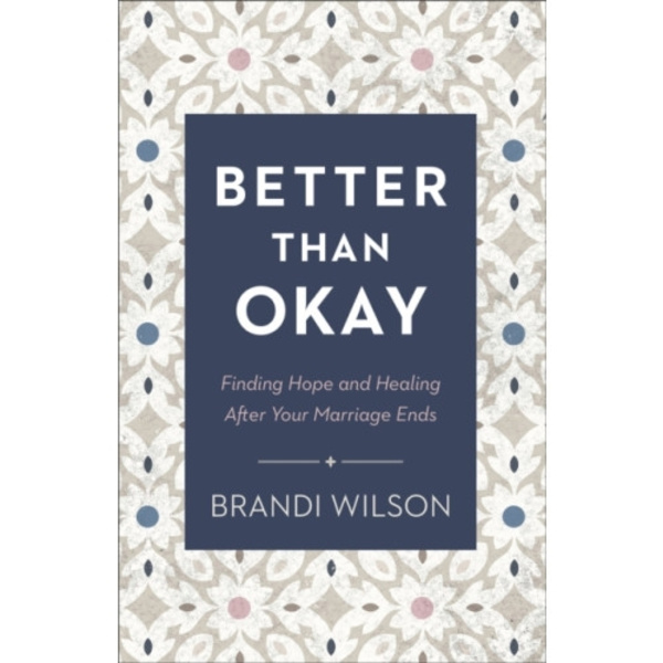 Better Than Okay – Finding Hope and Healing After Your Marriage Ends (häftad, eng)